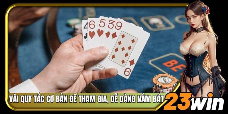 Vài quy tắc cơ bản để tham gia, dễ dàng nắm bắt 